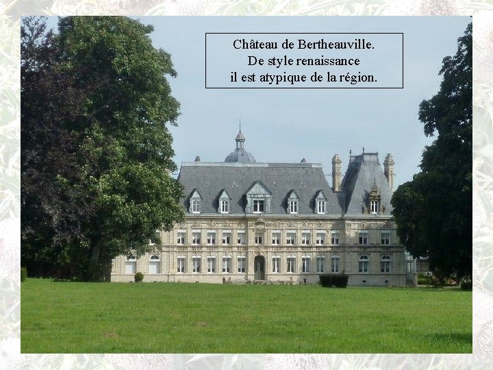 Château de Bertheauville. De style renaissance il est atypique de la région. 