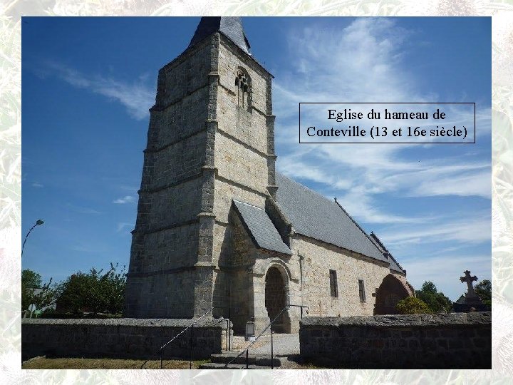 Eglise du hameau de Conteville (13 et 16 e siècle) 