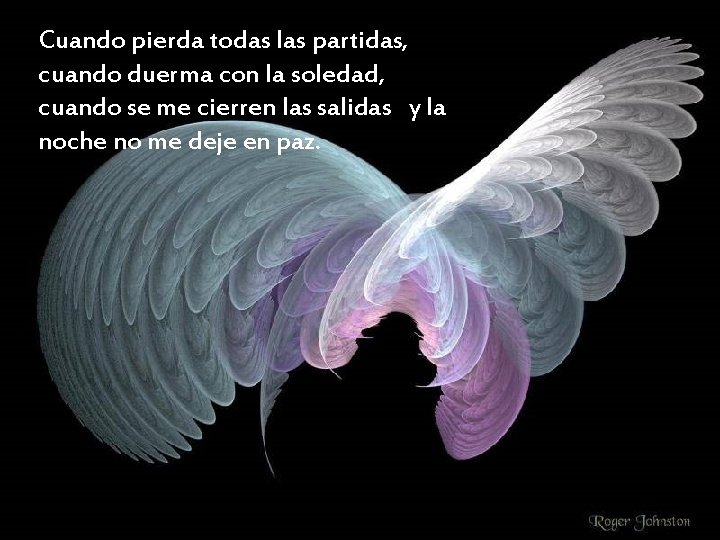 Cuando pierda todas las partidas, cuando duerma con la soledad, cuando se me cierren