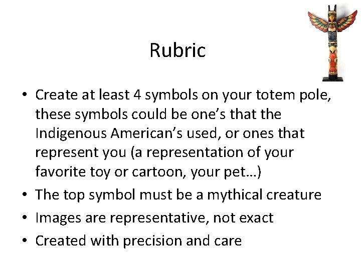 Rubric • Create at least 4 symbols on your totem pole, these symbols could