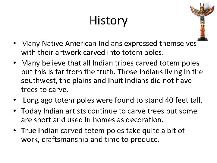 History • Many Native American Indians expressed themselves with their artwork carved into totem