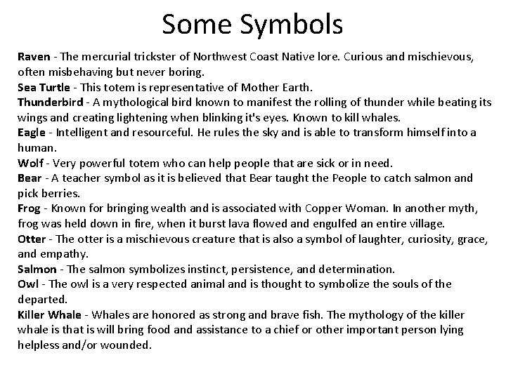 Some Symbols Raven - The mercurial trickster of Northwest Coast Native lore. Curious and