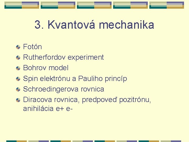 3. Kvantová mechanika Fotón Rutherfordov experiment Bohrov model Spin elektrónu a Pauliho princíp Schroedingerova