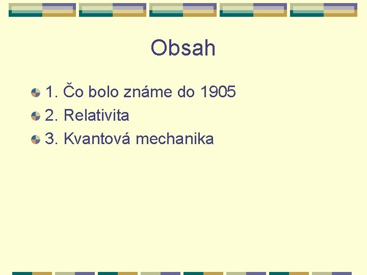 Obsah 1. Čo bolo známe do 1905 2. Relativita 3. Kvantová mechanika 