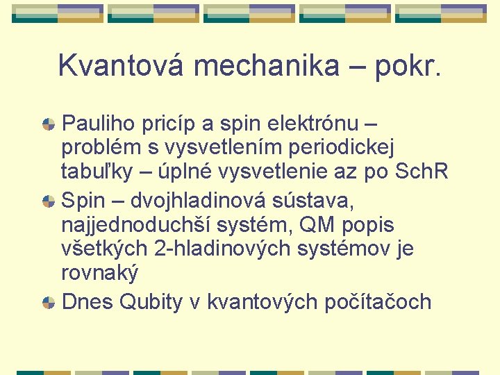 Kvantová mechanika – pokr. Pauliho pricíp a spin elektrónu – problém s vysvetlením periodickej Kvantová mechanika – pokr. Pauliho pricíp a spin elektrónu – problém s vysvetlením periodickej