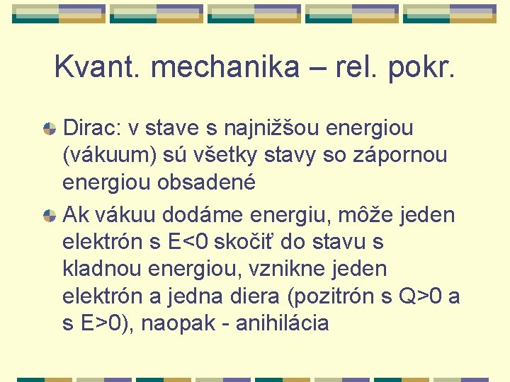 Kvant. mechanika – rel. pokr. Dirac: v stave s najnižšou energiou (vákuum) sú všetky