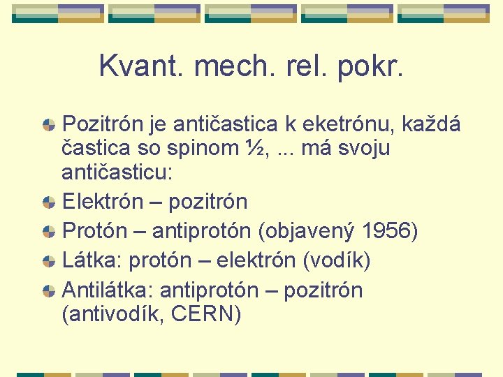 Kvant. mech. rel. pokr. Pozitrón je antičastica k eketrónu, každá častica so spinom ½,