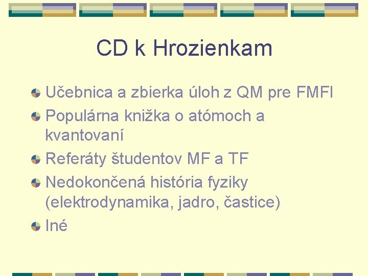 CD k Hrozienkam Učebnica a zbierka úloh z QM pre FMFI Populárna knižka o