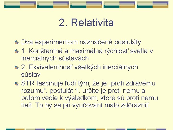 2. Relativita Dva experimentom naznačené postuláty 1. Konštantná a maximálna rýchlosť svetla v inerciálnych