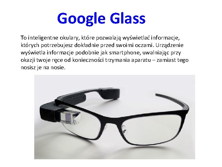 Google Glass To inteligentne okulary, które pozwalają wyświetlać informacje, których potrzebujesz dokładnie przed swoimi