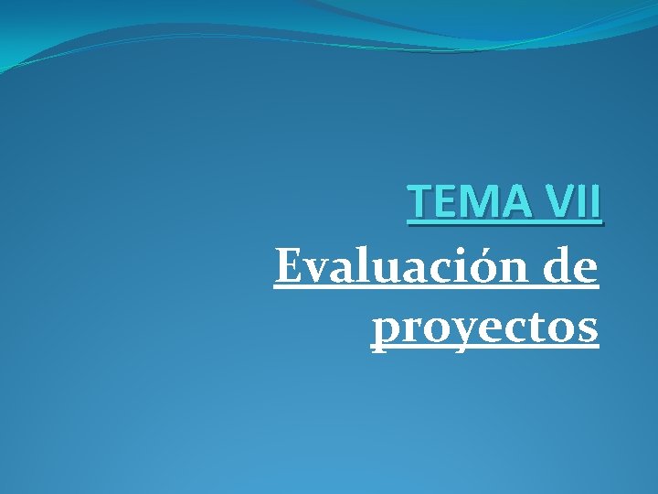 TEMA VII Evaluación de proyectos 