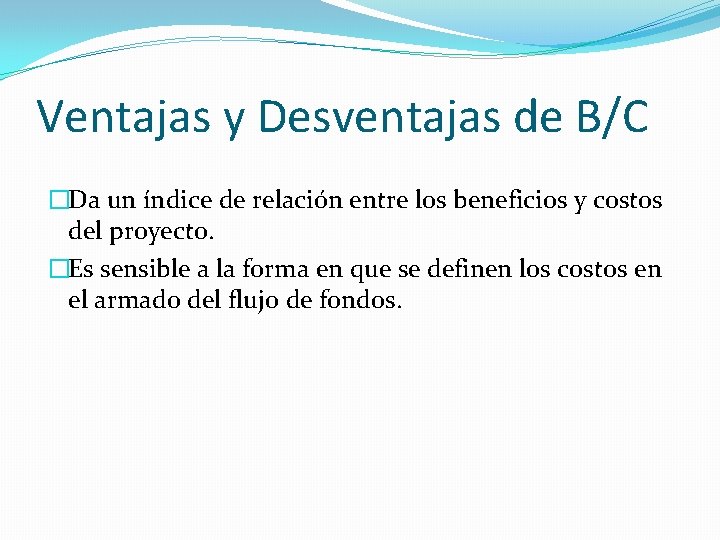 Ventajas y Desventajas de B/C �Da un índice de relación entre los beneficios y