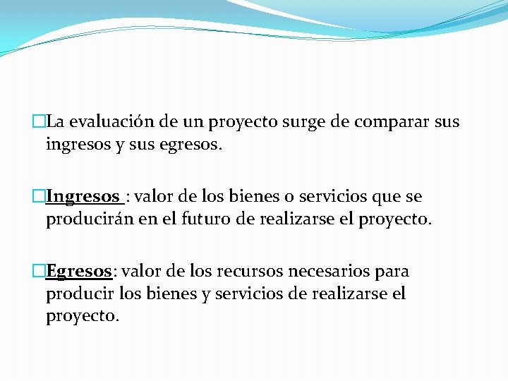 �La evaluación de un proyecto surge de comparar sus ingresos y sus egresos. �Ingresos