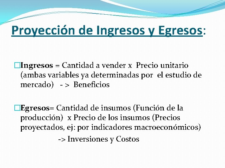 Proyección de Ingresos y Egresos: �Ingresos = Cantidad a vender x Precio unitario (ambas