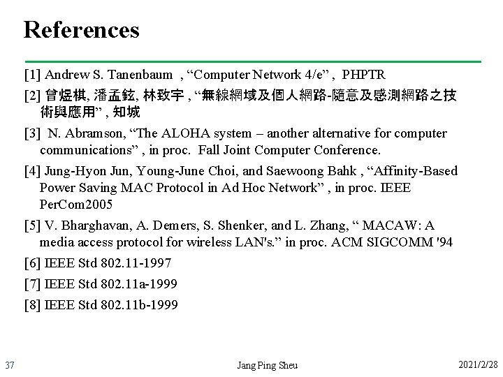 References [1] Andrew S. Tanenbaum , “Computer Network 4/e” , PHPTR [2] 曾煜棋, 潘孟鉉,