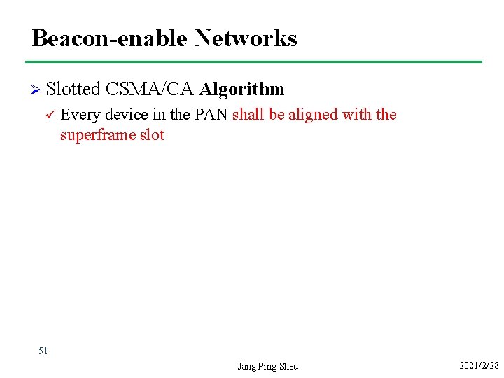 Beacon-enable Networks Ø Slotted ü CSMA/CA Algorithm Every device in the PAN shall be