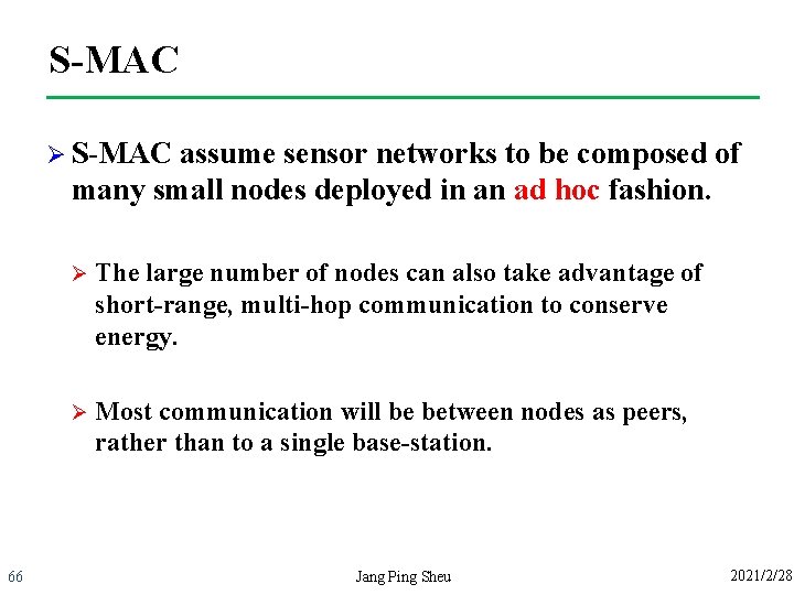 S-MAC Ø S-MAC assume sensor networks to be composed of many small nodes deployed
