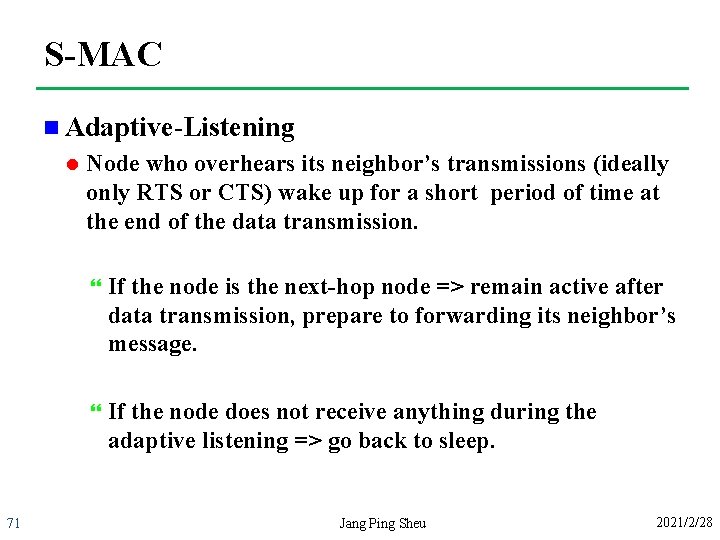 S-MAC n Adaptive-Listening l 71 Node who overhears its neighbor’s transmissions (ideally only RTS