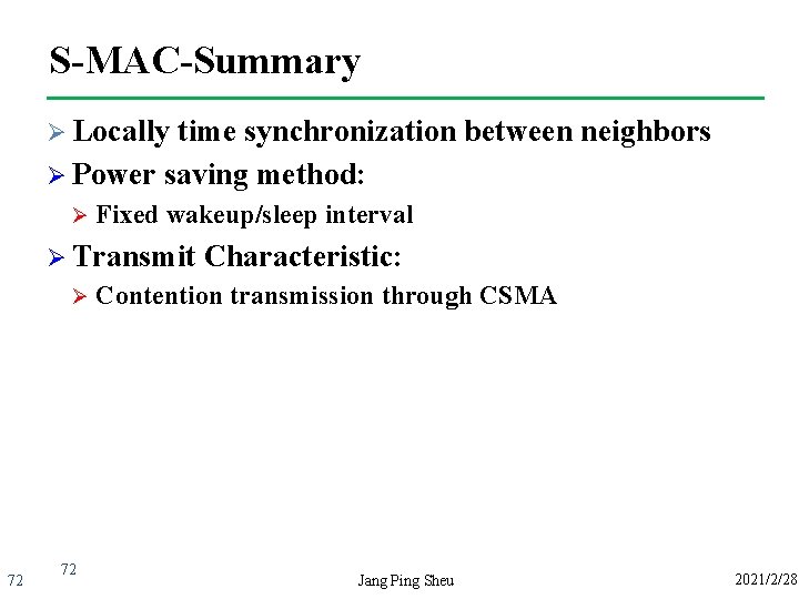 S-MAC-Summary Ø Locally time synchronization between neighbors Ø Power saving method: Ø Fixed wakeup/sleep