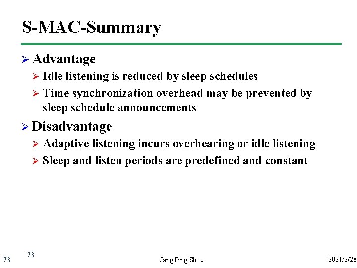 S-MAC-Summary Ø Advantage Idle listening is reduced by sleep schedules Ø Time synchronization overhead