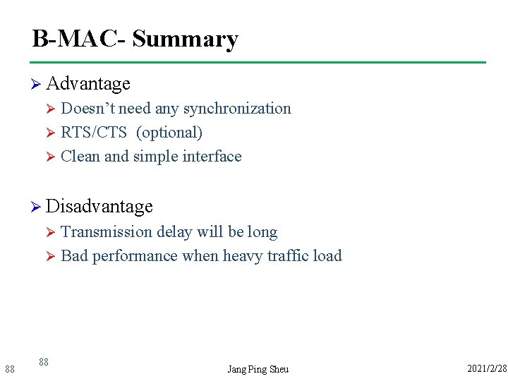B-MAC- Summary Ø Advantage Doesn’t need any synchronization Ø RTS/CTS (optional) Ø Clean and