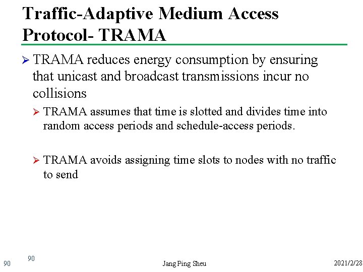 Traffic-Adaptive Medium Access Protocol- TRAMA Ø TRAMA reduces energy consumption by ensuring that unicast