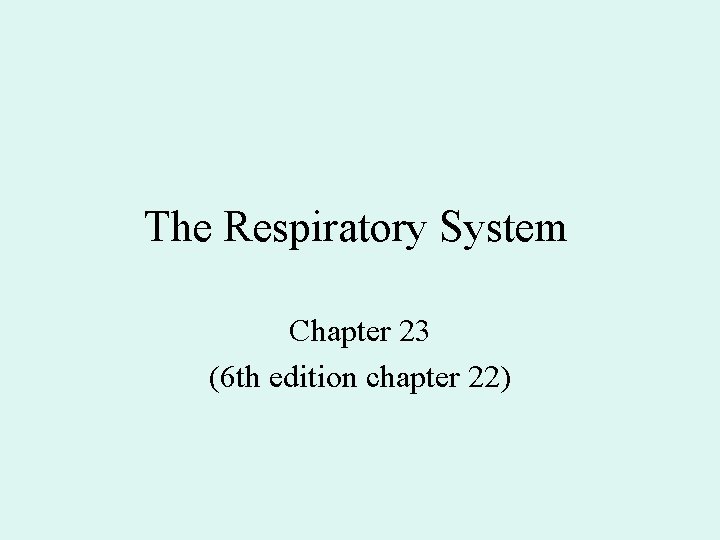 The Respiratory System Chapter 23 (6 th edition chapter 22) The Respiratory System Chapter 23 (6 th edition chapter 22)