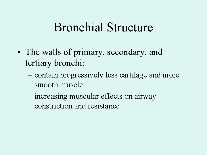 Bronchial Structure • The walls of primary, secondary, and tertiary bronchi: – contain progressively Bronchial Structure • The walls of primary, secondary, and tertiary bronchi: – contain progressively