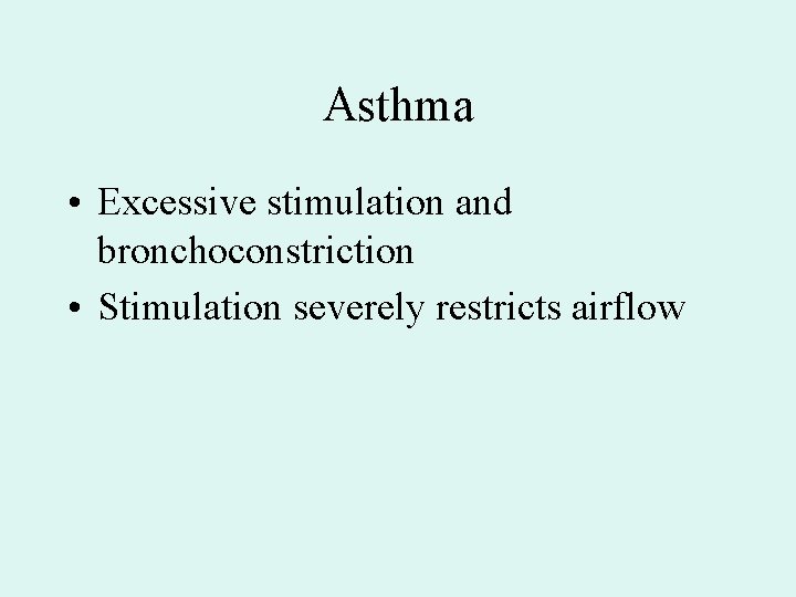 Asthma • Excessive stimulation and bronchoconstriction • Stimulation severely restricts airflow Asthma • Excessive stimulation and bronchoconstriction • Stimulation severely restricts airflow