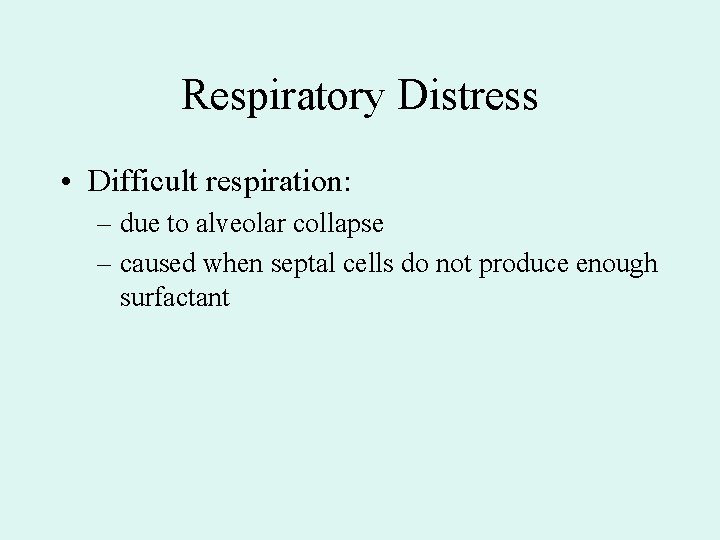Respiratory Distress • Difficult respiration: – due to alveolar collapse – caused when septal Respiratory Distress • Difficult respiration: – due to alveolar collapse – caused when septal