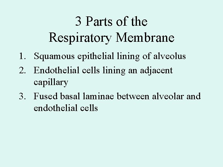 3 Parts of the Respiratory Membrane 1. Squamous epithelial lining of alveolus 2. Endothelial 3 Parts of the Respiratory Membrane 1. Squamous epithelial lining of alveolus 2. Endothelial