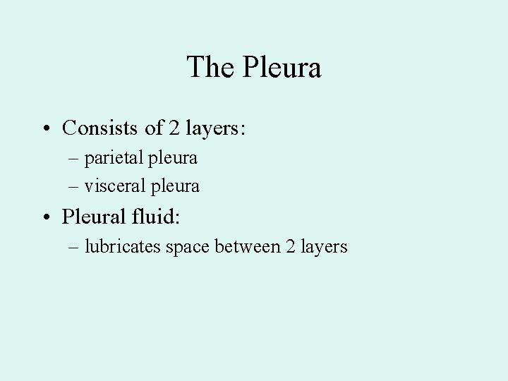 The Pleura • Consists of 2 layers: – parietal pleura – visceral pleura • The Pleura • Consists of 2 layers: – parietal pleura – visceral pleura •