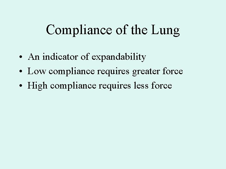 Compliance of the Lung • An indicator of expandability • Low compliance requires greater Compliance of the Lung • An indicator of expandability • Low compliance requires greater