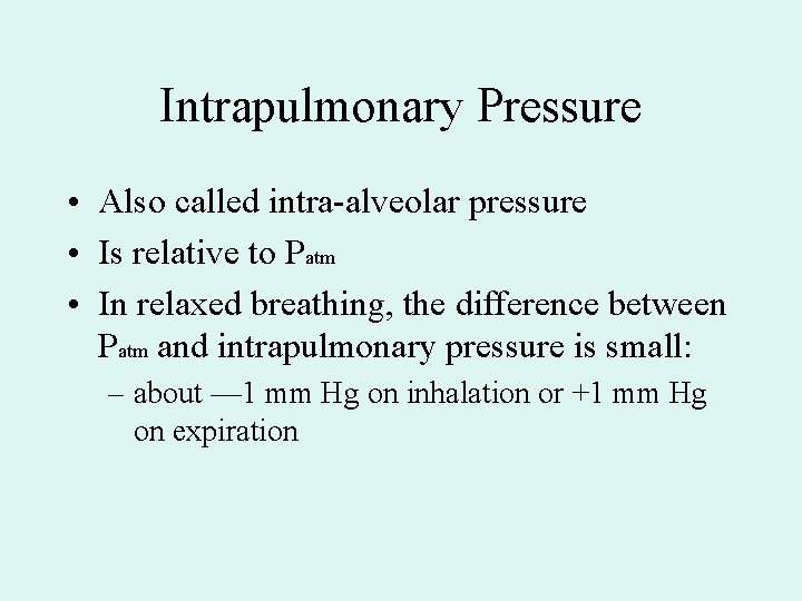 Intrapulmonary Pressure • Also called intra-alveolar pressure • Is relative to Patm • In Intrapulmonary Pressure • Also called intra-alveolar pressure • Is relative to Patm • In