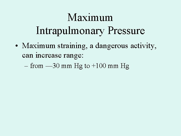 Maximum Intrapulmonary Pressure • Maximum straining, a dangerous activity, can increase range: – from Maximum Intrapulmonary Pressure • Maximum straining, a dangerous activity, can increase range: – from