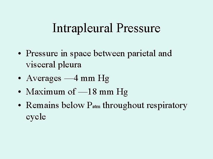 Intrapleural Pressure • Pressure in space between parietal and visceral pleura • Averages — Intrapleural Pressure • Pressure in space between parietal and visceral pleura • Averages —