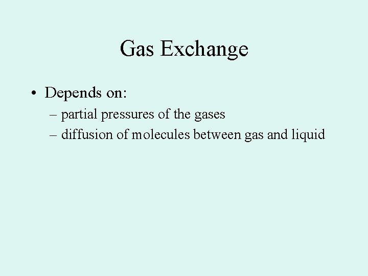 Gas Exchange • Depends on: – partial pressures of the gases – diffusion of Gas Exchange • Depends on: – partial pressures of the gases – diffusion of