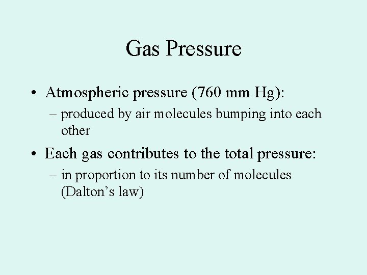 Gas Pressure • Atmospheric pressure (760 mm Hg): – produced by air molecules bumping Gas Pressure • Atmospheric pressure (760 mm Hg): – produced by air molecules bumping