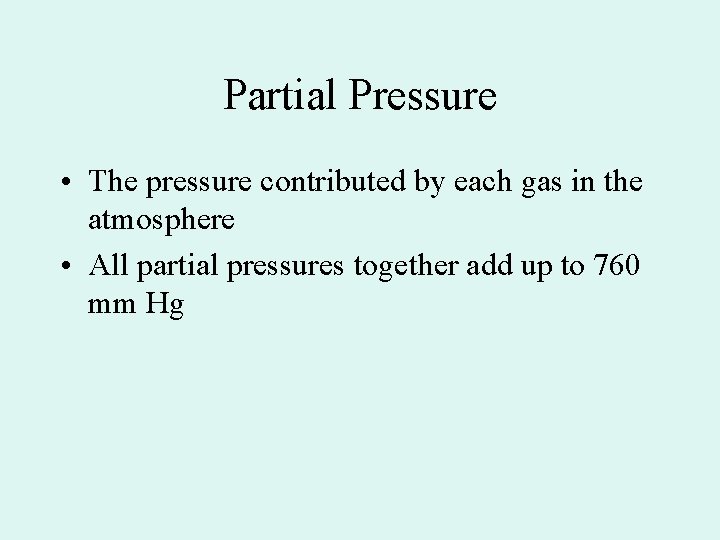 Partial Pressure • The pressure contributed by each gas in the atmosphere • All Partial Pressure • The pressure contributed by each gas in the atmosphere • All