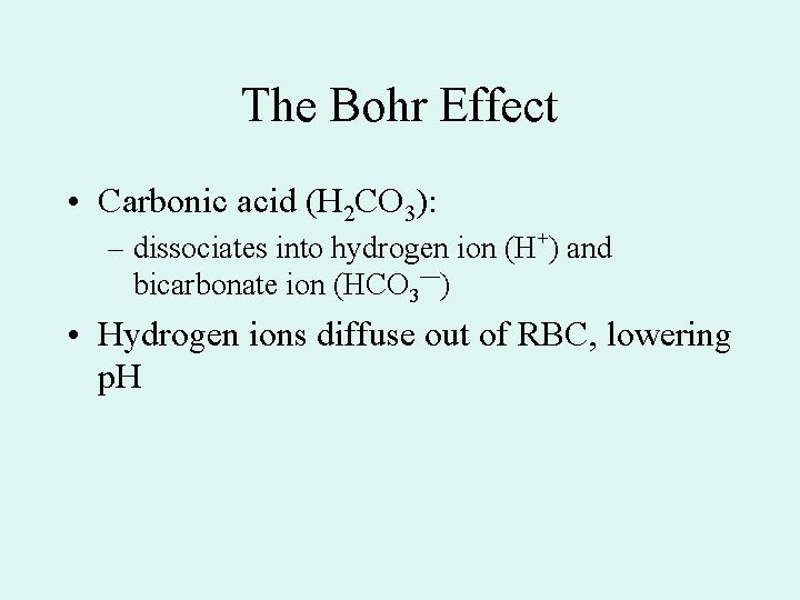 The Bohr Effect • Carbonic acid (H 2 CO 3): – dissociates into hydrogen The Bohr Effect • Carbonic acid (H 2 CO 3): – dissociates into hydrogen