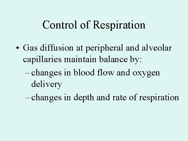 Control of Respiration • Gas diffusion at peripheral and alveolar capillaries maintain balance by: Control of Respiration • Gas diffusion at peripheral and alveolar capillaries maintain balance by: