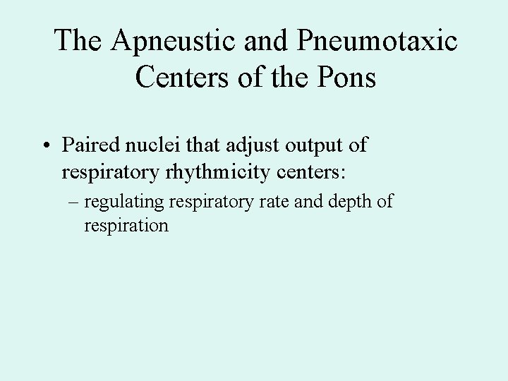 The Apneustic and Pneumotaxic Centers of the Pons • Paired nuclei that adjust output The Apneustic and Pneumotaxic Centers of the Pons • Paired nuclei that adjust output
