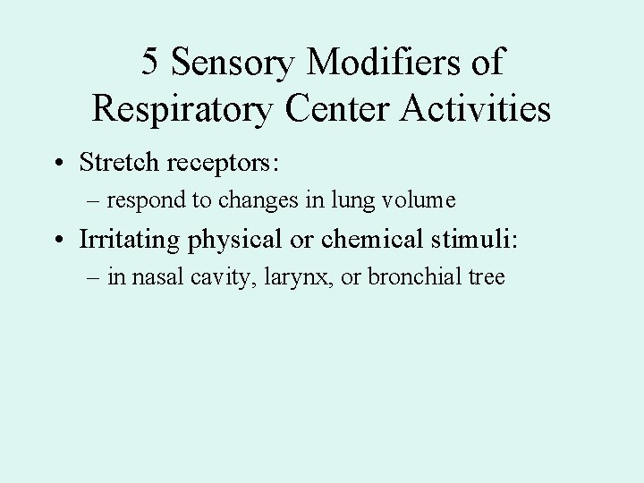 5 Sensory Modifiers of Respiratory Center Activities • Stretch receptors: – respond to changes 5 Sensory Modifiers of Respiratory Center Activities • Stretch receptors: – respond to changes