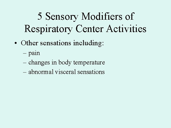5 Sensory Modifiers of Respiratory Center Activities • Other sensations including: – pain – 5 Sensory Modifiers of Respiratory Center Activities • Other sensations including: – pain –