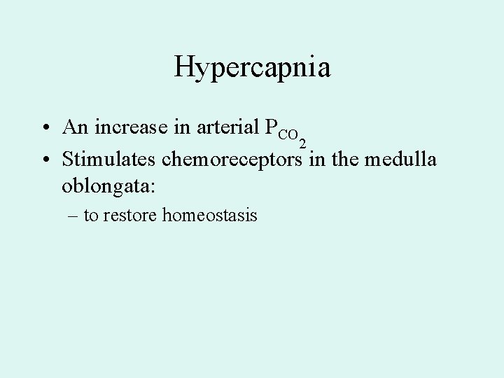 Hypercapnia • An increase in arterial PCO 2 • Stimulates chemoreceptors in the medulla Hypercapnia • An increase in arterial PCO 2 • Stimulates chemoreceptors in the medulla
