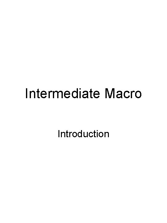 Intermediate Macro Introduction 