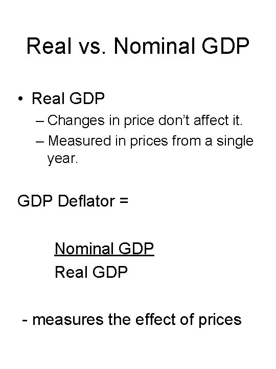 Real vs. Nominal GDP • Real GDP – Changes in price don’t affect it.