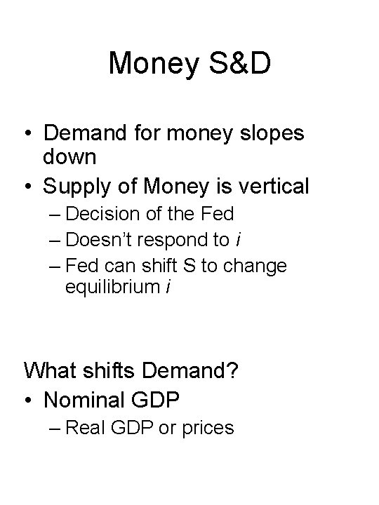 Money S&D • Demand for money slopes down • Supply of Money is vertical