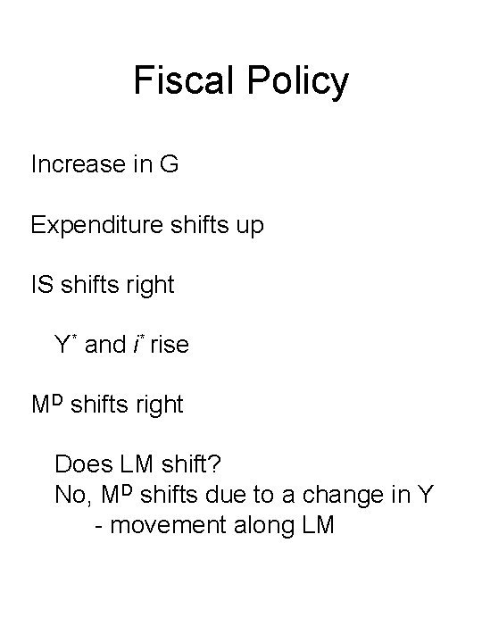 Fiscal Policy Increase in G Expenditure shifts up IS shifts right Y* and i*