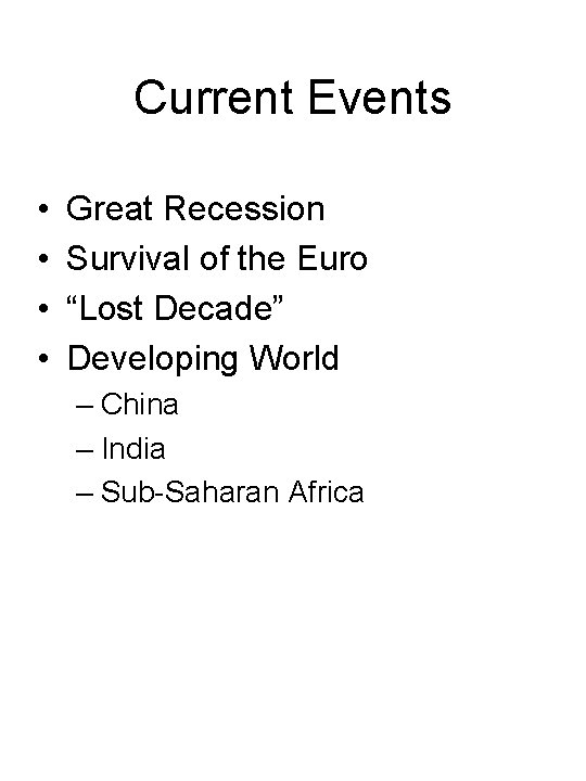 Current Events • • Great Recession Survival of the Euro “Lost Decade” Developing World